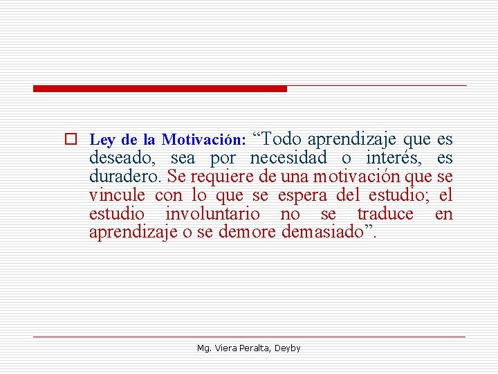 o Ley de la Motivación: “Todo aprendizaje que es deseado, sea por necesidad o