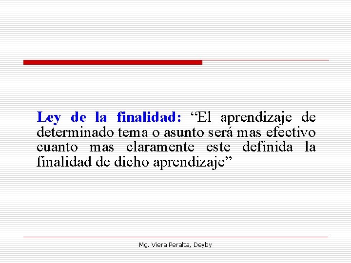 Ley de la finalidad: “El aprendizaje de determinado tema o asunto será mas efectivo