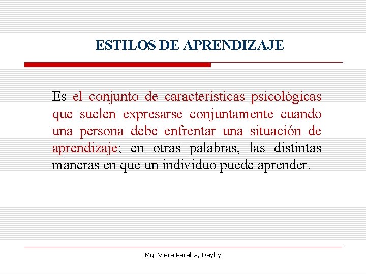 ESTILOS DE APRENDIZAJE Es el conjunto de características psicológicas que suelen expresarse conjuntamente cuando