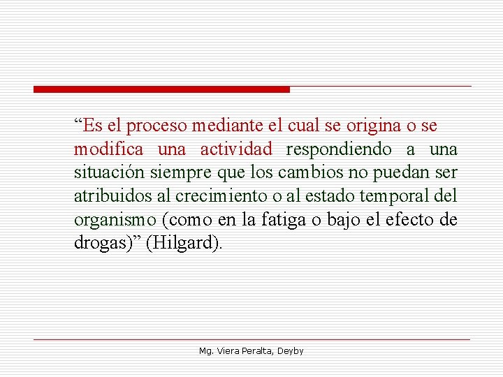 “Es el proceso mediante el cual se origina o se modifica una actividad respondiendo