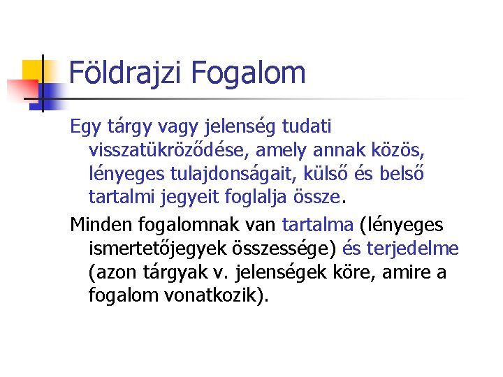 Földrajzi Fogalom Egy tárgy vagy jelenség tudati visszatükröződése, amely annak közös, lényeges tulajdonságait, külső