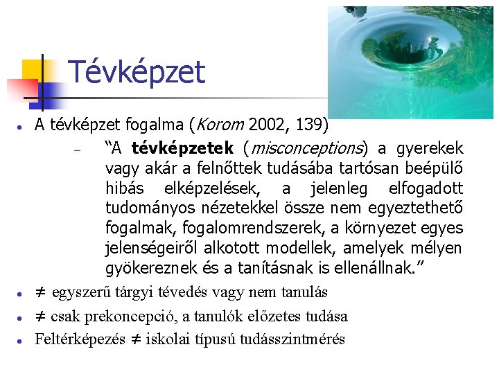 Tévképzet A tévképzet fogalma (Korom 2002, 139) “A tévképzetek (misconceptions) a gyerekek vagy akár