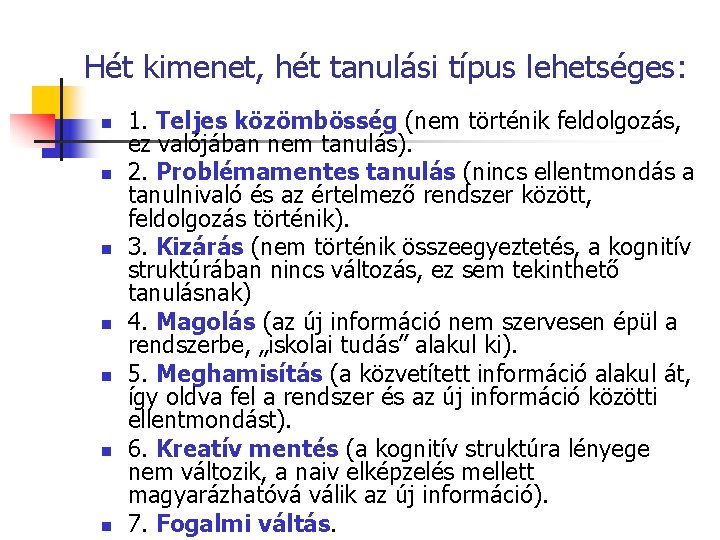 Hét kimenet, hét tanulási típus lehetséges: n n n n 1. Teljes közömbösség (nem