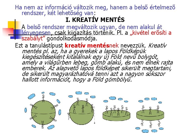 Ha nem az információ változik meg, hanem a belső értelmező rendszer, két lehetőség van: