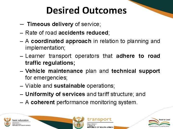 Desired Outcomes – Timeous delivery of service; – Rate of road accidents reduced; –