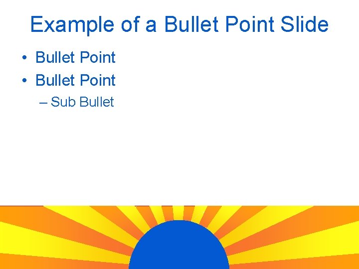 Example of a Bullet Point Slide • Bullet Point – Sub Bullet 