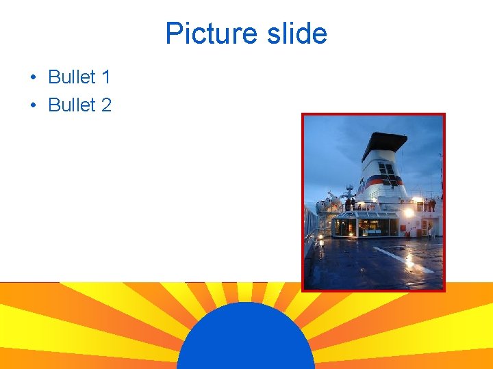 Picture slide • Bullet 1 • Bullet 2 