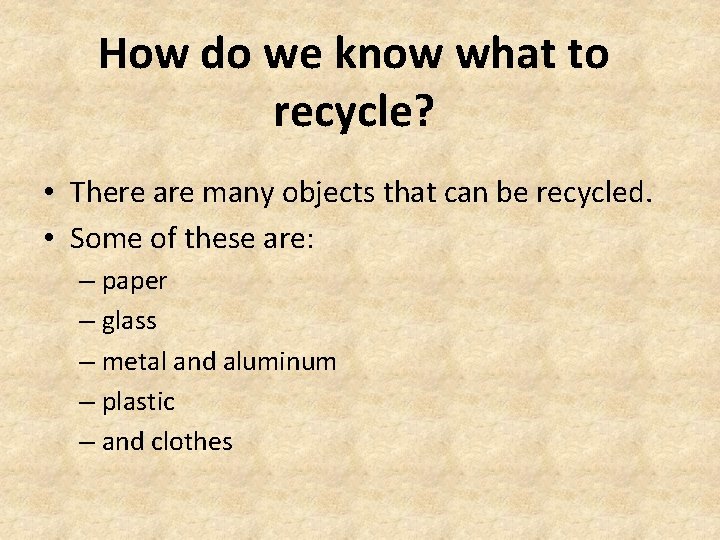 How do we know what to recycle? • There are many objects that can