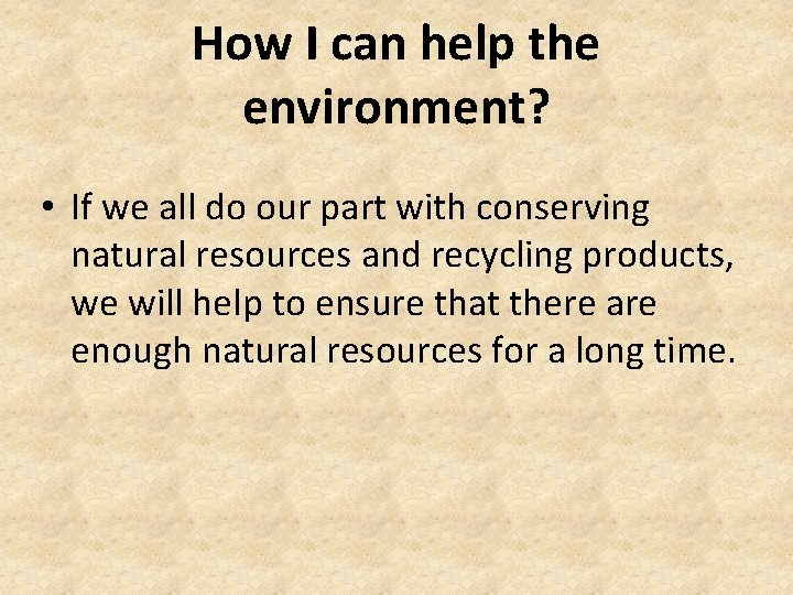 How I can help the environment? • If we all do our part with