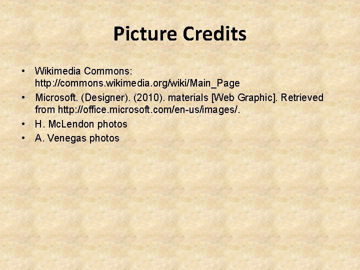 Picture Credits • Wikimedia Commons: http: //commons. wikimedia. org/wiki/Main_Page • Microsoft. (Designer). (2010). materials