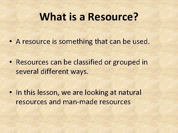 What is a Resource? • A resource is something that can be used. •