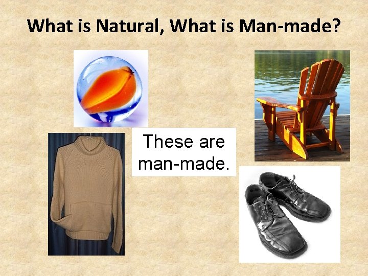 What is Natural, What is Man-made? These are man-made. 