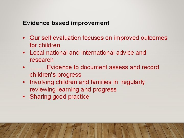 Evidence based improvement • Our self evaluation focuses on improved outcomes for children •