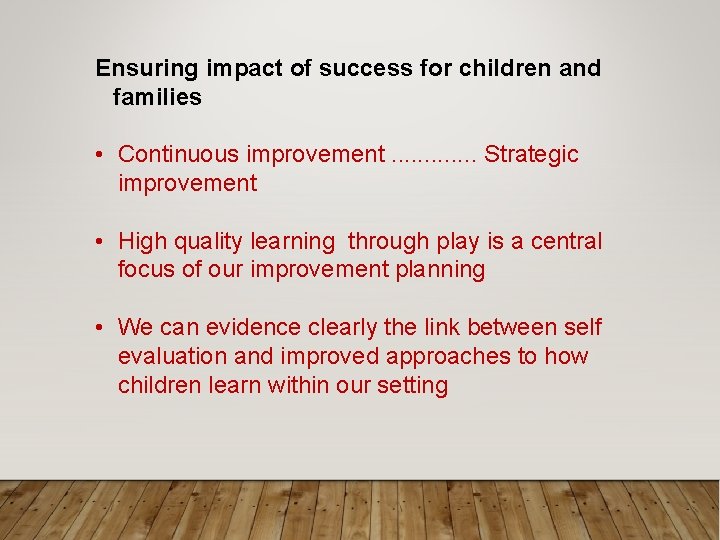 Ensuring impact of success for children and families • Continuous improvement. . . Strategic