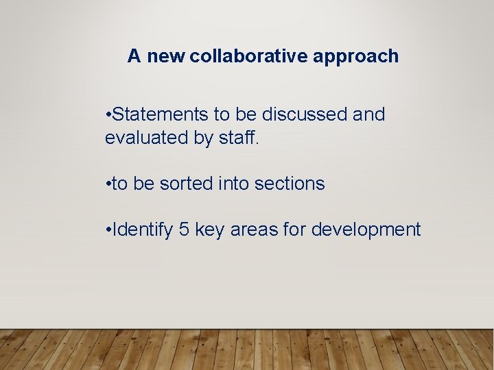 A new collaborative approach • Statements to be discussed and evaluated by staff. •