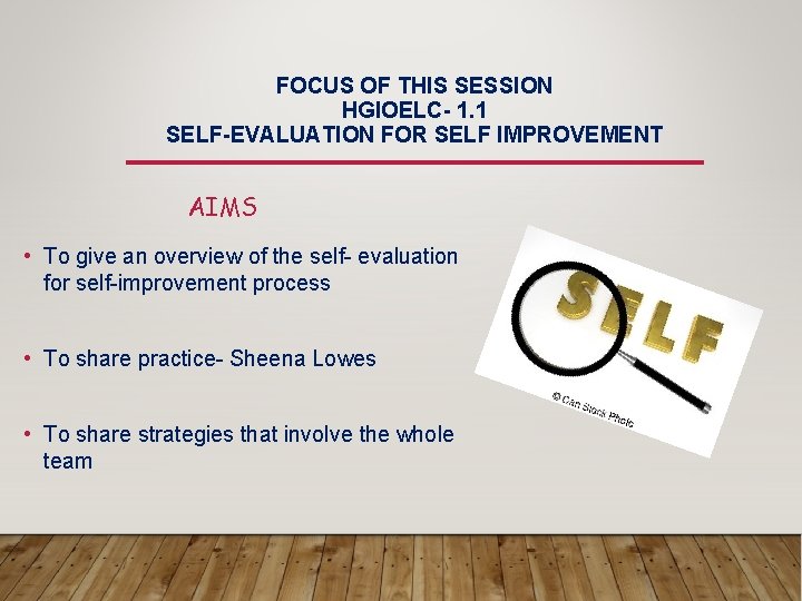 FOCUS OF THIS SESSION HGIOELC- 1. 1 SELF-EVALUATION FOR SELF IMPROVEMENT AIMS • To