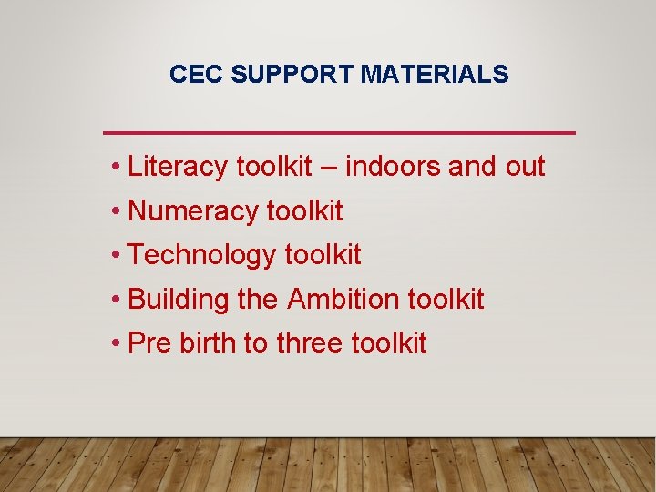 CEC SUPPORT MATERIALS • Literacy toolkit – indoors and out • Numeracy toolkit •