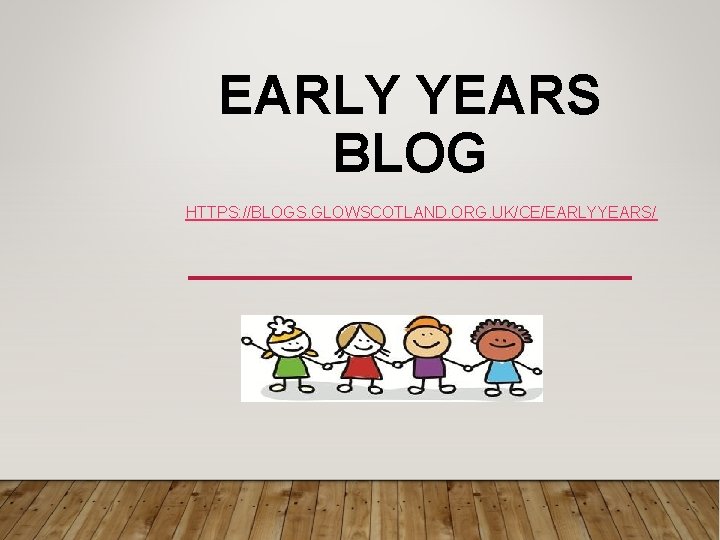 EARLY YEARS BLOG HTTPS: //BLOGS. GLOWSCOTLAND. ORG. UK/CE/EARLYYEARS/ 