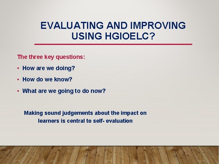 EVALUATING AND IMPROVING USING HGIOELC? The three key questions: • How are we doing?