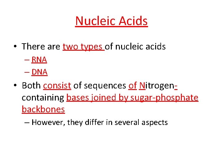 Nucleic Acids • There are two types of nucleic acids – RNA – DNA