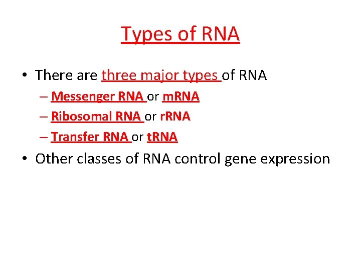 Types of RNA • There are three major types of RNA – Messenger RNA