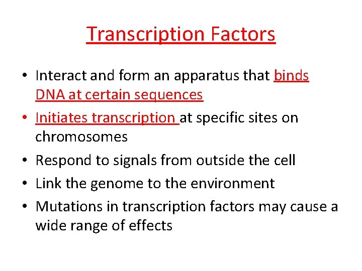 Transcription Factors • Interact and form an apparatus that binds DNA at certain sequences