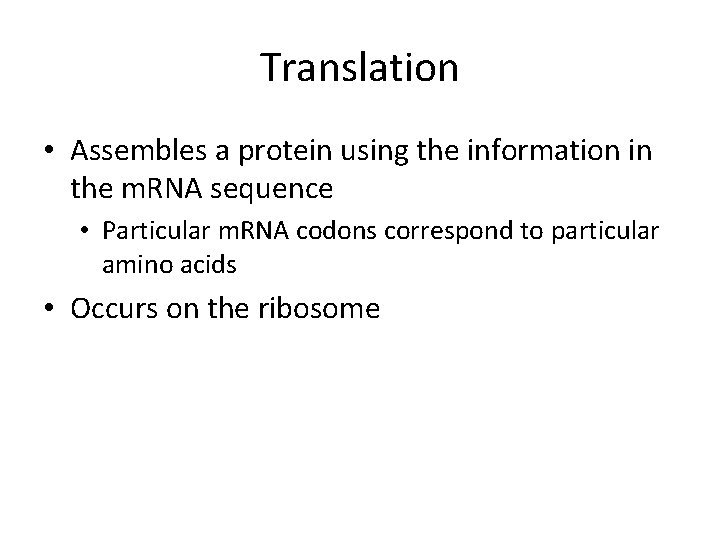 Translation • Assembles a protein using the information in the m. RNA sequence •