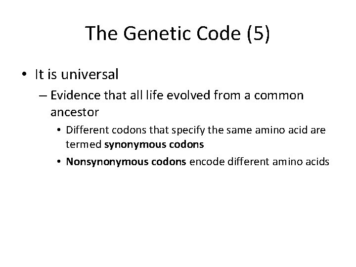 The Genetic Code (5) • It is universal – Evidence that all life evolved