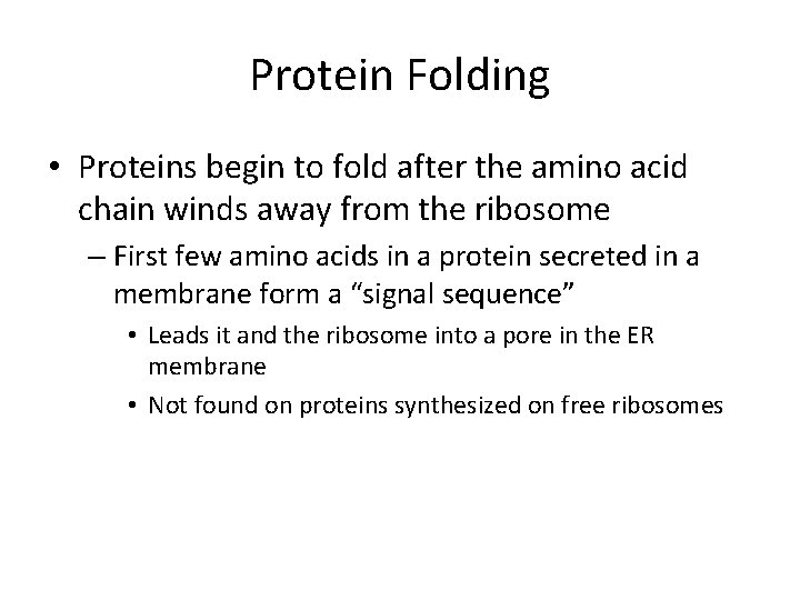 Protein Folding • Proteins begin to fold after the amino acid chain winds away