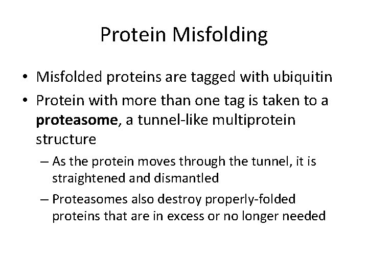 Protein Misfolding • Misfolded proteins are tagged with ubiquitin • Protein with more than
