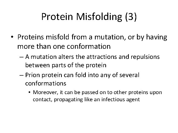 Protein Misfolding (3) • Proteins misfold from a mutation, or by having more than