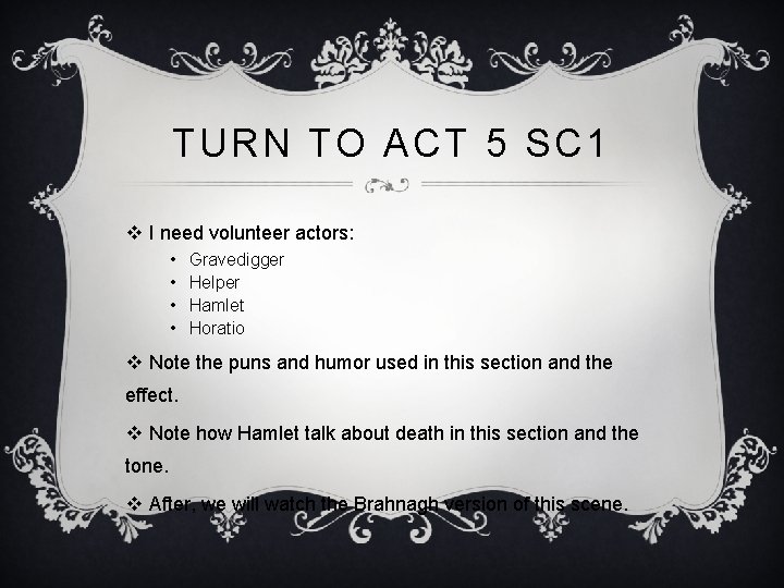 TURN TO ACT 5 SC 1 v I need volunteer actors: • • Gravedigger