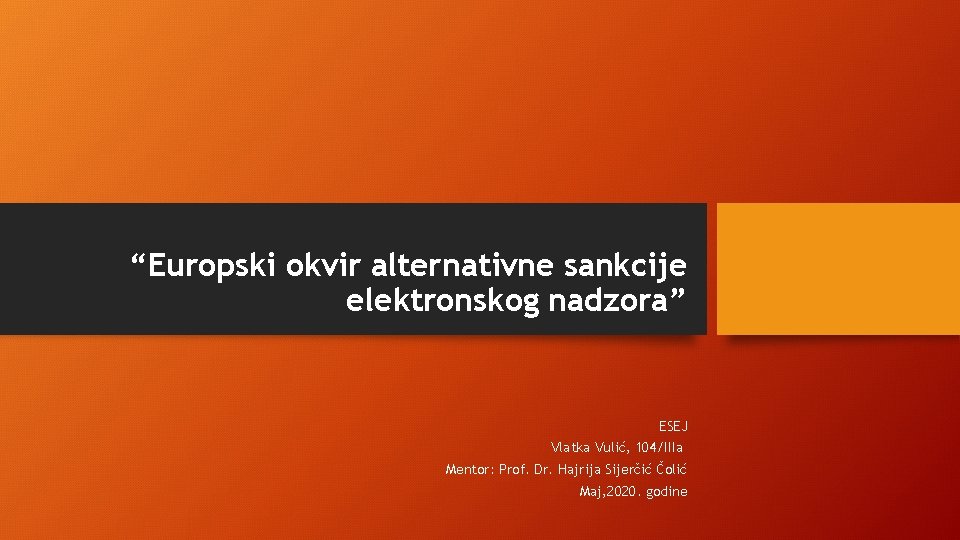 “Europski okvir alternativne sankcije elektronskog nadzora” ESEJ Vlatka Vulić, 104/IIIa Mentor: Prof. Dr. Hajrija