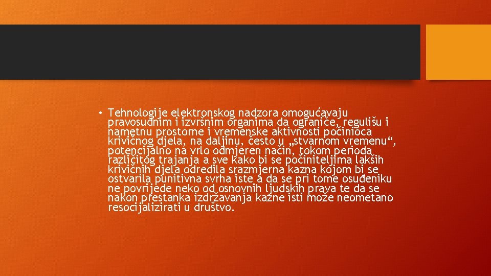  • Tehnologije elektronskog nadzora omogućavaju pravosudnim i izvršnim organima da ograniče, regulišu i