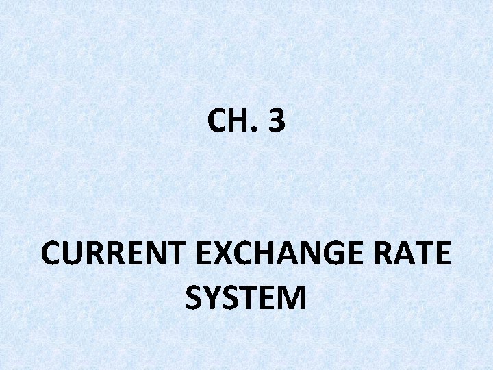 CH. 3 CURRENT EXCHANGE RATE SYSTEM 