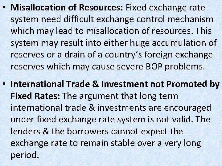  • Misallocation of Resources: Fixed exchange rate system need difficult exchange control mechanism