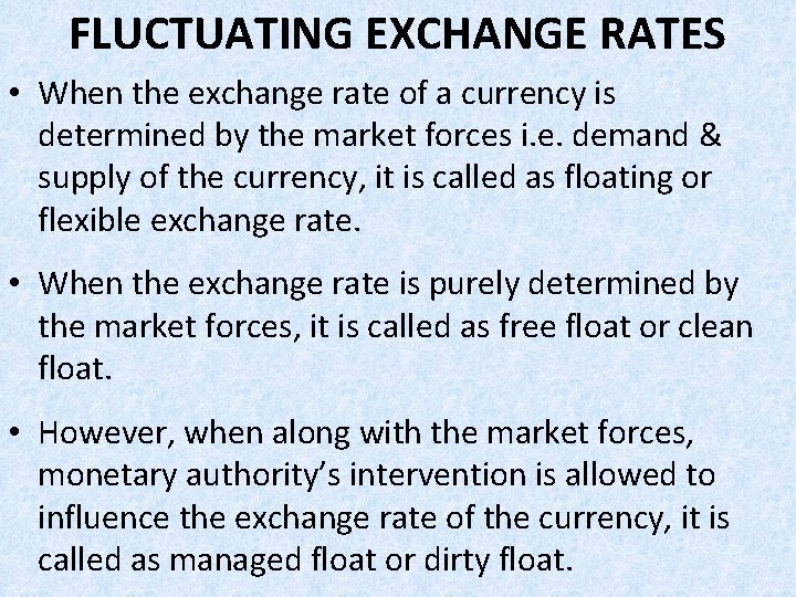 FLUCTUATING EXCHANGE RATES • When the exchange rate of a currency is determined by