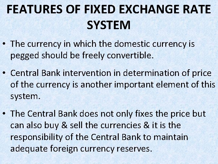 FEATURES OF FIXED EXCHANGE RATE SYSTEM • The currency in which the domestic currency