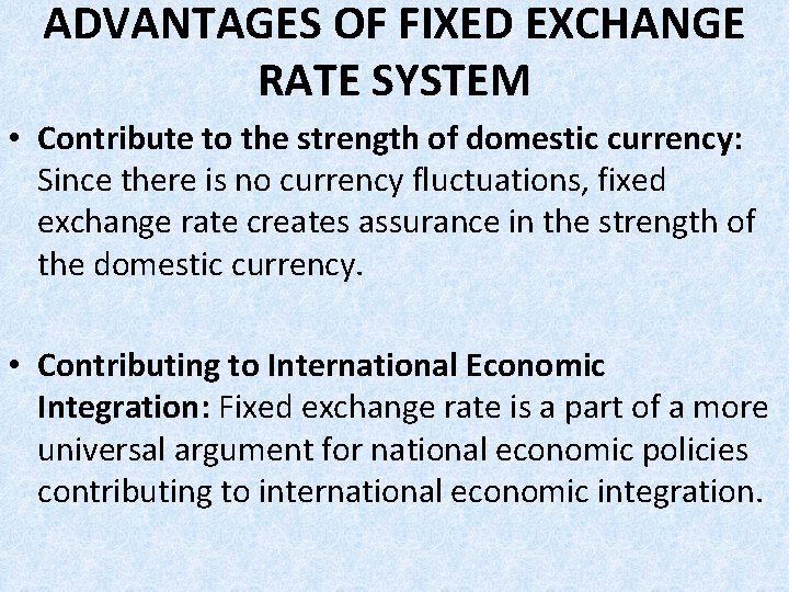 ADVANTAGES OF FIXED EXCHANGE RATE SYSTEM • Contribute to the strength of domestic currency: