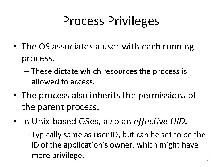 Process Privileges • The OS associates a user with each running process. – These