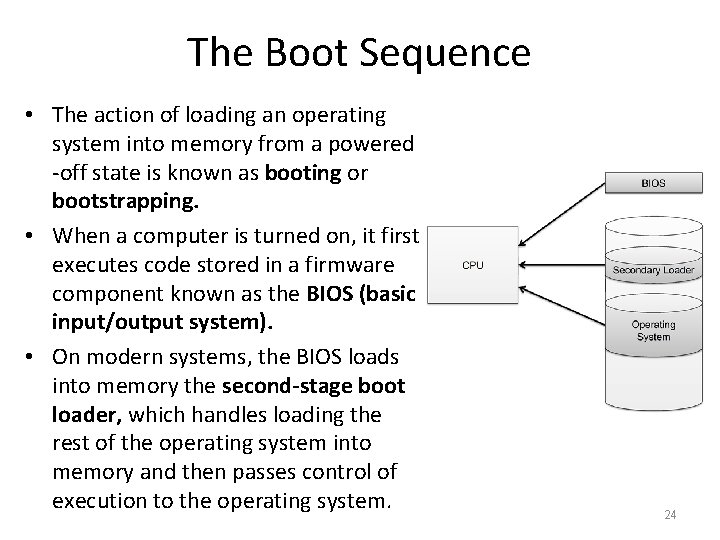 The Boot Sequence • The action of loading an operating system into memory from