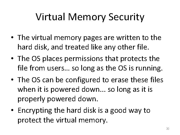 Virtual Memory Security • The virtual memory pages are written to the hard disk,