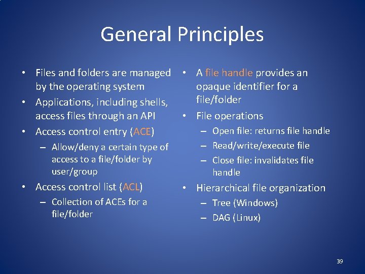 General Principles • Files and folders are managed • A file handle provides an