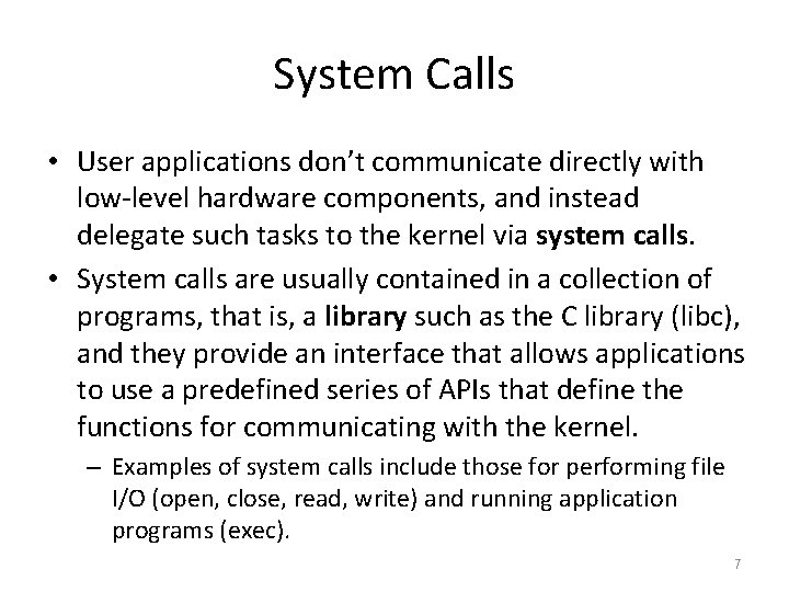 System Calls • User applications don’t communicate directly with low-level hardware components, and instead