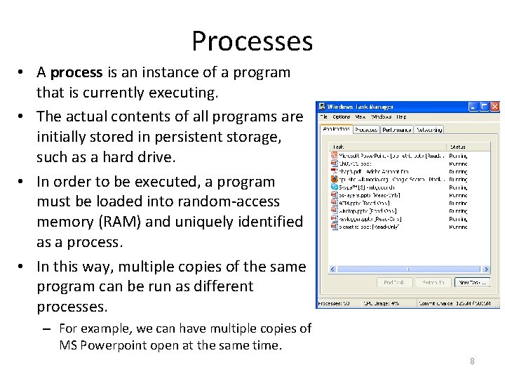 Processes • A process is an instance of a program that is currently executing.