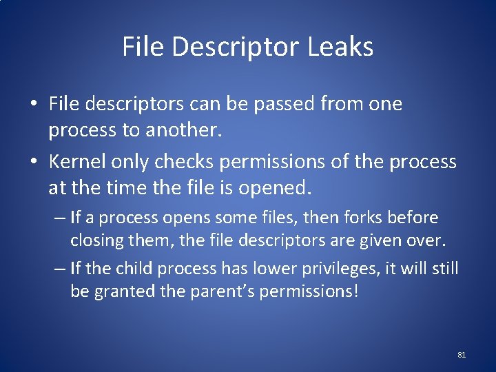 File Descriptor Leaks • File descriptors can be passed from one process to another.