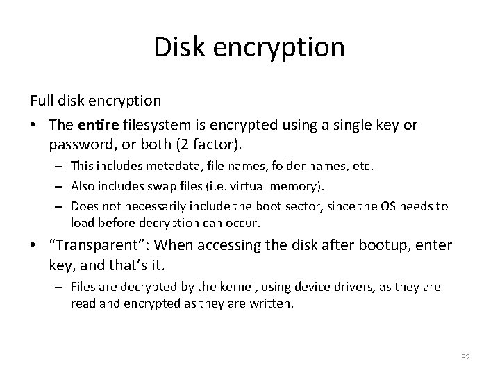 Disk encryption Full disk encryption • The entire filesystem is encrypted using a single