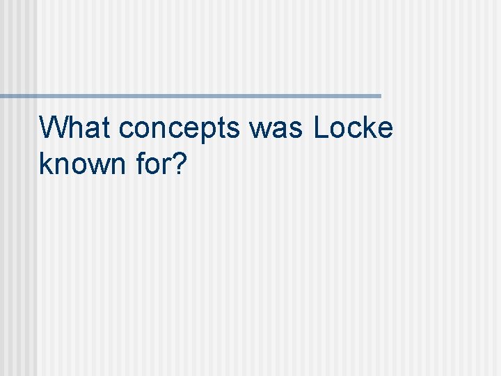 What concepts was Locke known for? 
