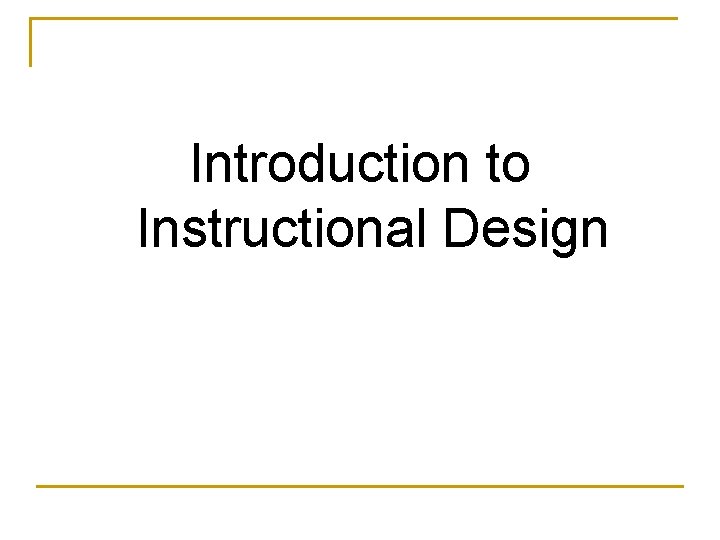 Introduction to Instructional Design 