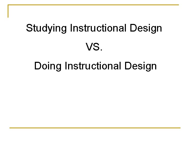 Studying Instructional Design VS. Doing Instructional Design 